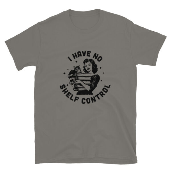 "I have no Shelf Control" Short-Sleeve Unisex T-Shirt - Image 4