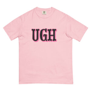"UGH" Unisex garment-dyed heavyweight t-shirt