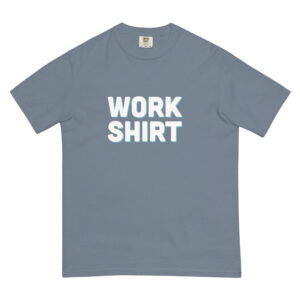"Work Shirt" Unisex garment-dyed heavyweight t-shirt