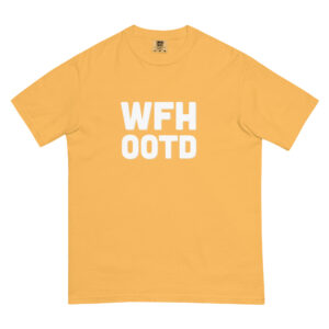 "WFH OOTD" Unisex garment-dyed heavyweight t-shirt